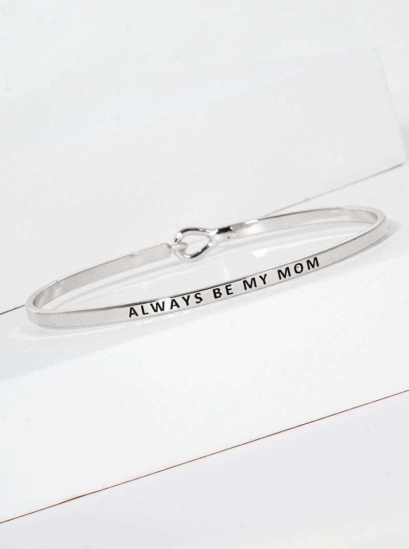 Always Be My Mom Engraved Inspirational Bangle Bracelet