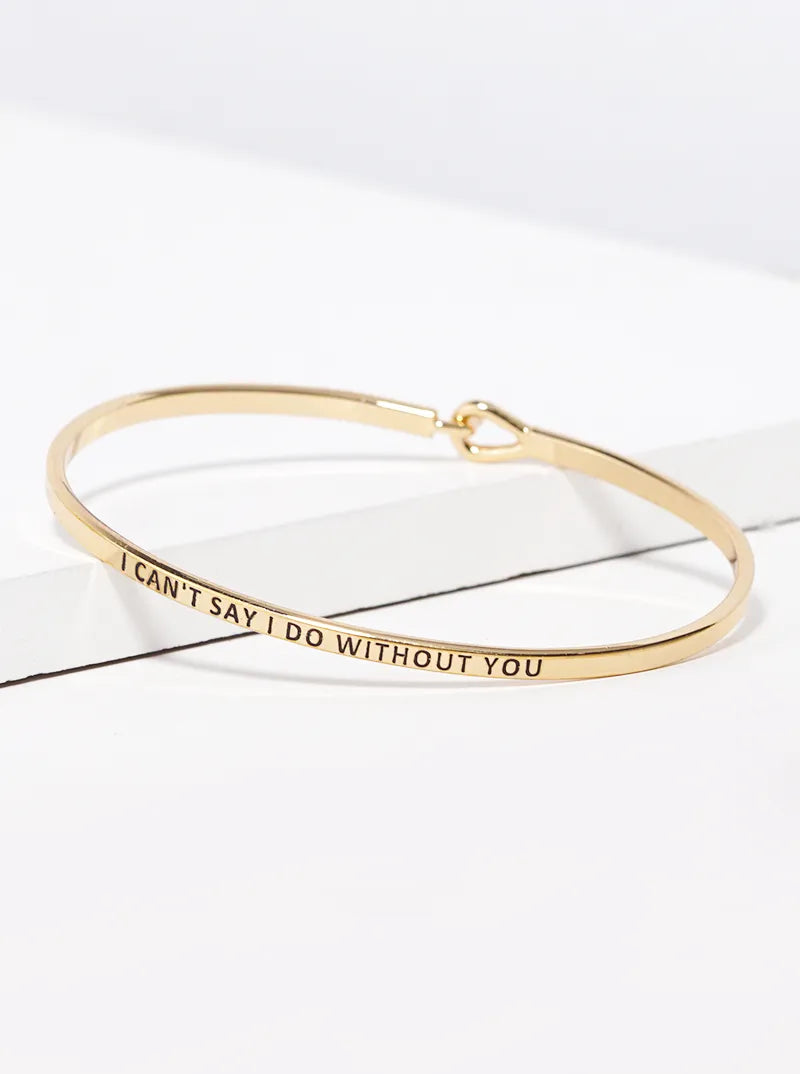 I Cannot Say I Do Without You Engraved Inspirational Bangle Bracelet